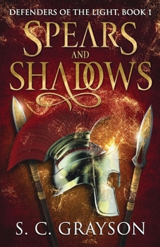 Spears and Shadows - Book #1 of the Defenders of the Light