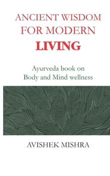 Paperback Ancient Wisdom for Modern Living: Ayurveda book on Body and Mind wellness Book