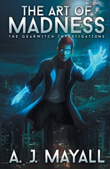 The Art of Madness - Book #1 of the GearWitch Investigations