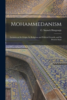 Paperback Mohammedanism: Lectures on Its Origin, Its Religious and Political Growth, and Its Present State Book
