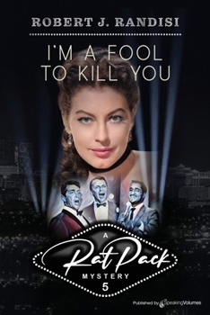 I'm a Fool to Kill You - Book #5 of the Rat Pack Mysteries