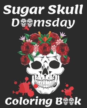 Paperback Sugar Skull Doomsday Coloring Book: Stress Relieving Skull Designs for Adults Relaxation, 30 Beginner-Friendly Creative Art Activities with Sugar Skul Book