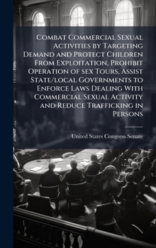 Combat Commercial Sexual Activities by Targeting Demand and Protect Children From Exploitation, Prohibit Operation of sex Tours, Assist State/local ... Activity and Reduce Trafficking in Persons