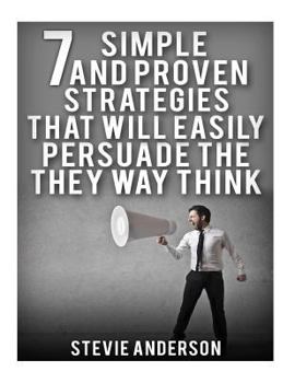 Paperback 7 Simple and Proven Strategies that will Easily Persuade the Way Th Book