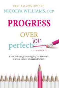 Paperback Progress Over Perfection: a simple strategy for struggling perfectionists to create success on reasonable terms. Book