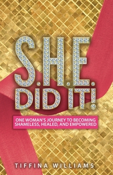 Paperback S.H.E. Did It!: One Woman's Journey to Becoming Shameless, Healed, and Empowered. Book