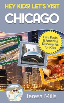Paperback Hey Kids! Let's Visit Chicago: Fun Facts and Amazing Discoveries for Kids Book