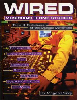 Paperback Wired Musicians' Home Studios: Tools & Techniques of the Musical Mavericks Book