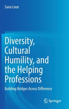 Hardcover Diversity, Cultural Humility, and the Helping Professions: Building Bridges Across Difference Book