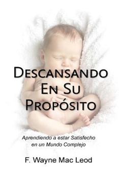 Paperback Descansando En Su Propósito: Aprendiendo a Estar Satisfecho en un Mundo Complejo [Spanish] Book