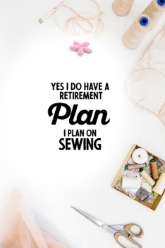 Paperback Yes I do have a Retirement Plan I plan on Sewing: notebook and journal Wide Ruled 6x9 120 Pages. Book