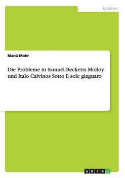 Paperback Die Probleme in Samuel Becketts Molloy und Italo Calvinos Sotto il sole giaguaro [German] Book