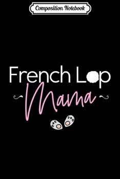 Paperback Composition Notebook: French Lop Mama Rabbit Mom Journal/Notebook Blank Lined Ruled 6x9 100 Pages Book