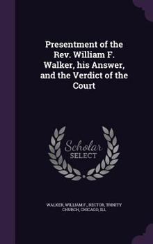 Hardcover Presentment of the Rev. William F. Walker, his Answer, and the Verdict of the Court Book