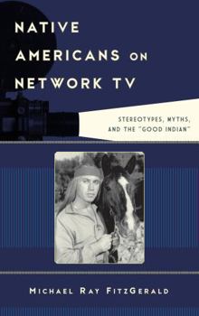 Hardcover Native Americans on Network TV: Stereotypes, Myths, and the Good Indian Book