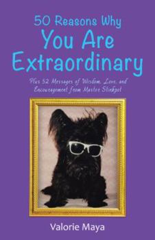50 Reasons Why You Are Extraordinary: Plus 52 Messages of Wisdom, Love, and Encouragement from Master Stinkpot