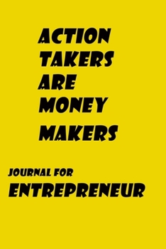 Paperback Journal For Enrepreneur, "Action Takers Are Money Makers"Notebook, New Year Gift, Gift For Entrepreneur Yellow Color: Lined Notebook / Plan Journal, M Book