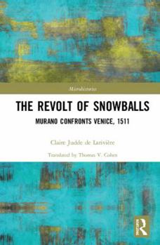 Hardcover The Revolt of Snowballs: Murano Confronts Venice, 1511 Book