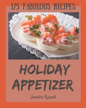 Paperback 175 Fabulous Holiday Appetizer Recipes: Greatest Holiday Appetizer Cookbook of All Time Book