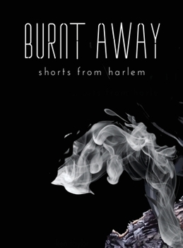 Hardcover Burnt Away: shorts from harlem Book