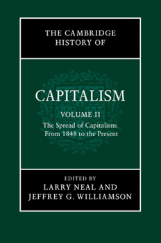 The Cambridge History of Capitalism, Volume 2: The Spread of Capitalism: From 1848 to the Present - Book #2 of the Cambridge History of Capitalism