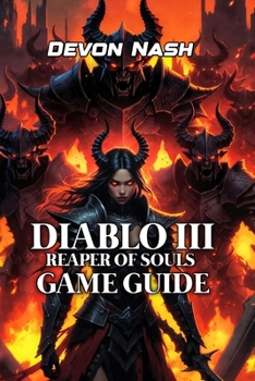 DIABLO III: REAPER OF SOULS GAME GUIDE: Master Farming, Gear Optimization & Greater Rift Progression