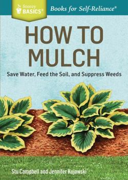 Paperback How to Mulch: Save Water, Feed the Soil, and Suppress Weeds Book