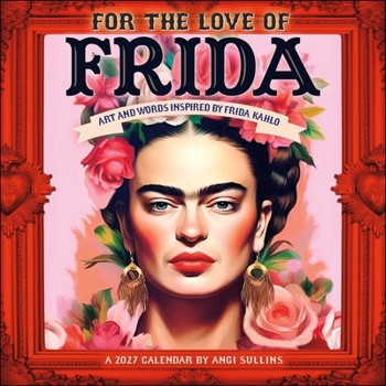 For the Love of Frida 2027 Wall Calendar: Art and Words Inspired by Frida Kahlo