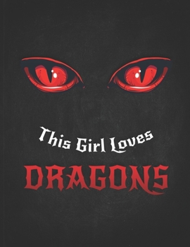 This Girl Loves Dragons: Gift For Gaming Magic Fantasy Loving Nerd- Red Eyes Dragon.pdf  Planner Daily Weekly Monthly Undated Calendar Organizer Journal