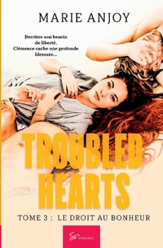 Troubled Hearts - Tome 3: Le droit au bonheur