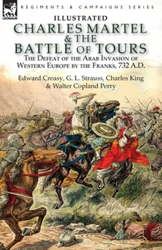 Paperback Charles Martel & the Battle of Tours: the Defeat of the Arab Invasion of Western Europe by the Franks, 732 A.D Book