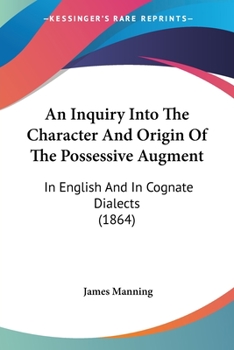 Paperback An Inquiry Into The Character And Origin Of The Possessive Augment: In English And In Cognate Dialects (1864) Book