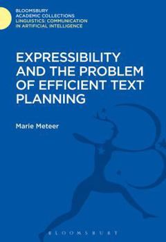 Expressibility and the Problem of Efficient Text Planning (Communication in Artificial Intelligence Series) - Book  of the Linguistics: Bloomsbury Academic Collections