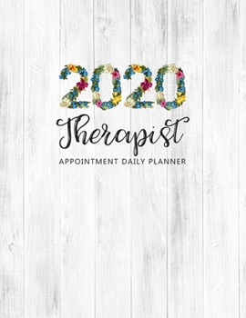 2020 Therapist Appointment Daily Planner: 2020 Weekly and Monthly Appointment Book, Weekly Time Management Journal, Hourly Appointment 15 Minute ... 2020 (2020 Daily Planner Appointment Book)