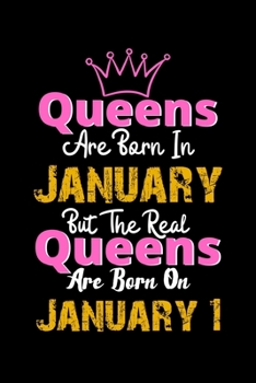 Queens Are Born In January Real Queens Are Born In January 1 Notebook Birthday Funny Gift: Lined Notebook / Journal Gift, 120 Pages, 6x9, Soft Cover, Matte Finish