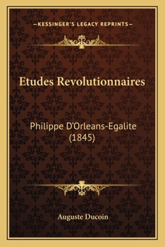 Paperback Etudes Revolutionnaires: Philippe D'Orleans-Egalite (1845) [French] Book