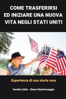 Come trasferirsi ed inziare una nuova vita negli Stati Uniti: Da una storia vera