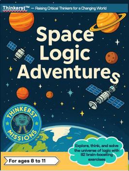 Paperback Space Logic Adventures: Logic Workbook for Kids Ages 8–11 | Space Comic Adventures, Brain Teasers & Critical Thinking Challenges (Thinkerst Adventures) Book