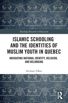 Islamic Schooling and the Identities of Muslim Youth in Quebec: Navigating National Identity, Religion, and Belonging