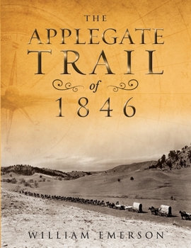 Paperback The Applegate Trail of 1846: A Documentary Guide to the Original Southern Emigrant Route to Oregon Book