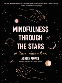 Hardcover Mindfulness Through the Stars: A Zodiac Wellness Guide (an Essential Guide for All Zodiac Signs, Personality Types, and Understanding Yourself) Book