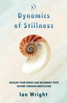 DYNAMICS OF STILLNESS: Develop Your Senses And Reconnect With Nature Through Meditation B0CLYMZFQF Book Cover