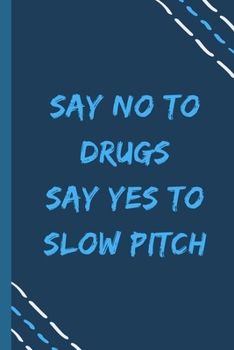 Paperback say no to drugs say yes to Slow pitch -Composition Sport Gift Notebook: signed Composition Notebook/Journal Book to Write in, (6 x 9), 120 Pages, (Gif Book