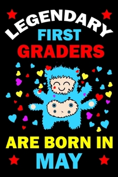 Legendary First Graders Are Born In May: First Grade Workbooks for 1st graders First Grade friends forever Books Best Birthday Gift for 1st graders.1st-grade learning activities Books.