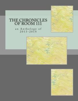 Paperback The Chronicles of Room 111: an Anthology of 2013-2014 Book