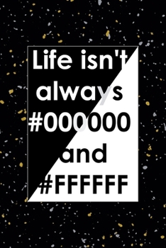 Life Isn't Always #000000 And #FFFFFF: Notebook Journal Composition Blank Lined Diary Notepad 120 Pages Paperback Yellow Grey Rain Graphic Desing