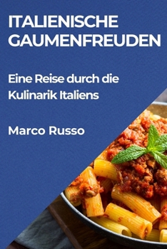 Paperback Italienische Gaumenfreuden: Eine Reise durch die Kulinarik Italiens [German] Book