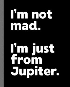 Paperback I'm not mad. I'm just from Jupiter.: A Fun Composition Book for a Native Jupiter, Florida FL Resident and Sports Fan Book