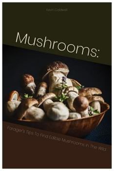 Paperback Mushrooms: Forager's Tips to Find Edible Mushrooms in the Wild Book