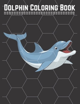 Dolphin Coloring Book: Dolphin Coloring Book: Dolphin Coloring Book Stress Relieving Relaxing Coloring Book For Adults With Amazing Dolphins